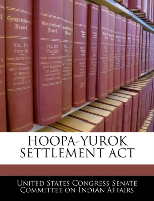 Hoopa-Yurok Settlement ACT by United States Congress Senate Committee