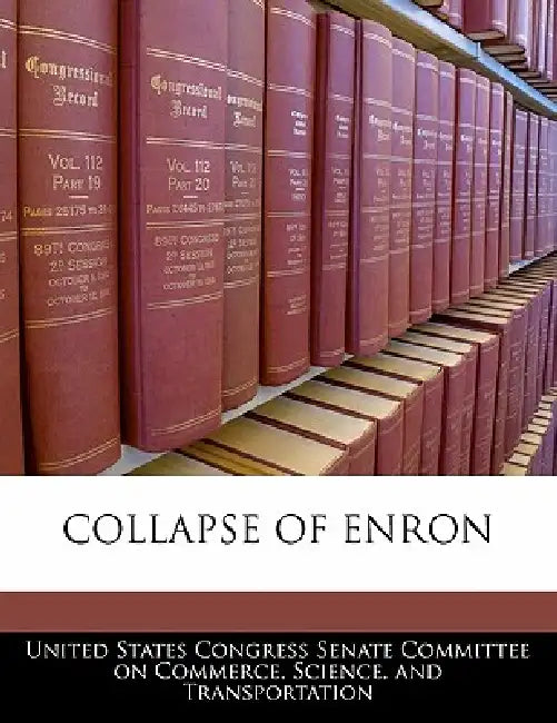 Collapse of Enron by United States Congress Senate Committee