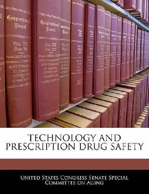 Technology and Prescription Drug Safety by United States Congress Senate Special Co