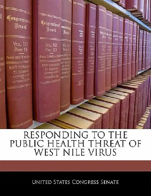 Responding to the Public Health Threat of West Nile Virus by United States Congress Senate