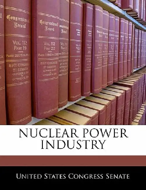 Nuclear Power Industry by United States Congress Senate