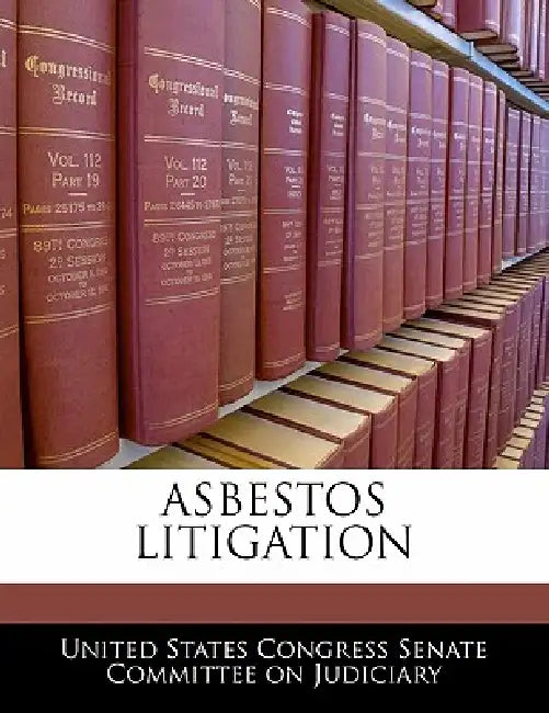 Asbestos Litigation by United States Congress Senate Committee