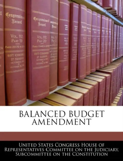 Balanced Budget Amendment by United States Congress House of Represen