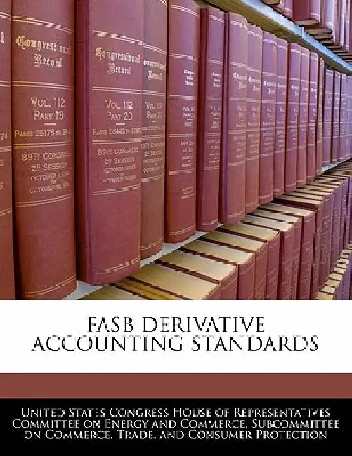 FASB Derivative Accounting Standards by United States Congress House of Represen
