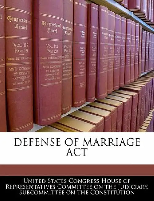 Defense of Marriage ACT by United States Congress House of Represen