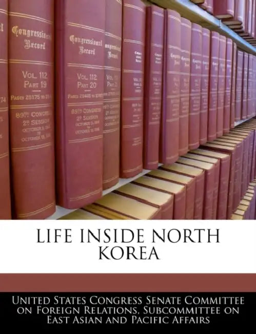 Life Inside North Korea by United States Congress Senate Committee