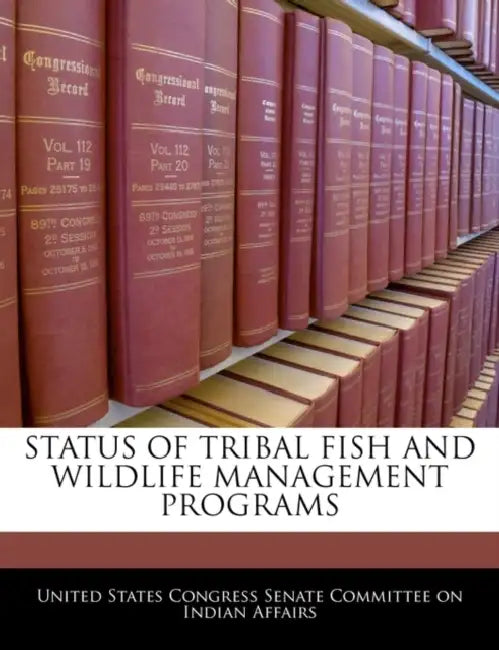 Status of Tribal Fish and Wildlife Management Programs by United States Congress Senate Committee