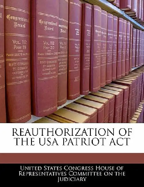 Reauthorization of the USA Patriot ACT by United States Congress House of Represen