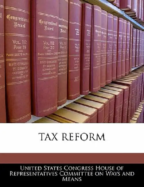 Tax Reform by United States Congress House of Represen