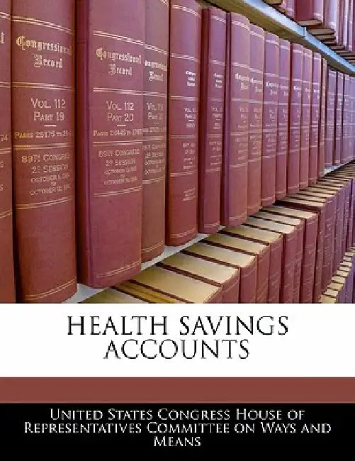 Health Savings Accounts by United States Congress House of Represen