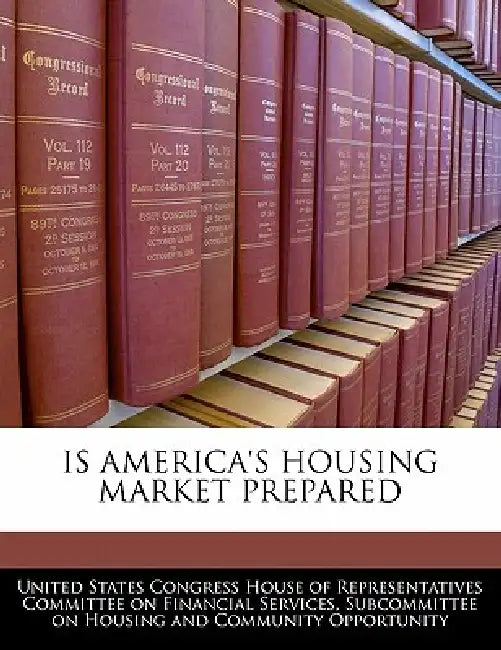Is America's Housing Market Prepared by United States Congress House of Represen