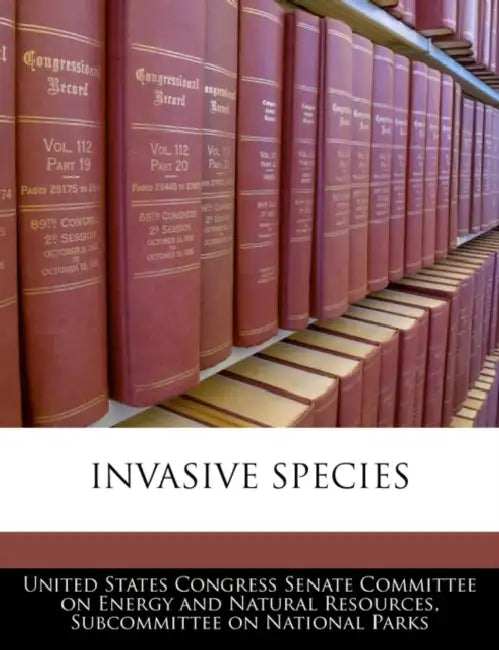 Invasive Species by United States Congress Senate Committee
