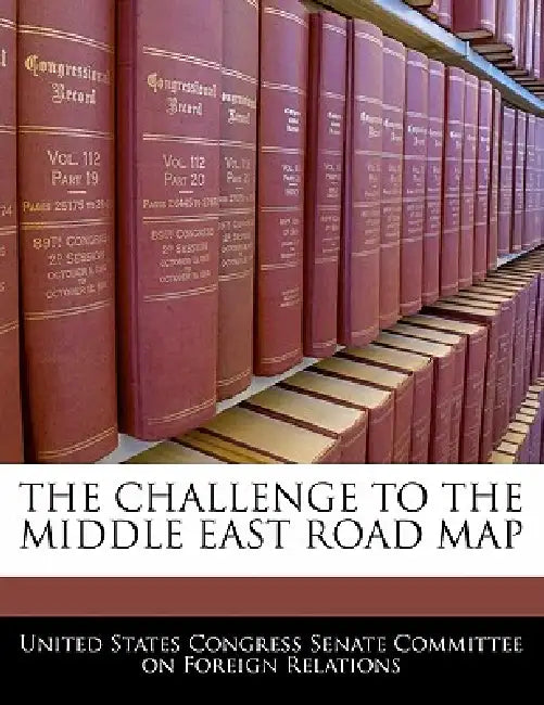The Challenge to the Middle East Road Map by United States Congress Senate Committee