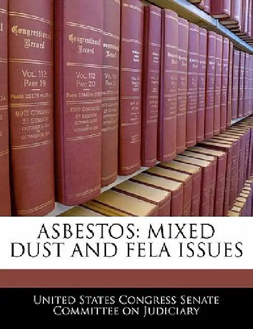 Asbestos: Mixed Dust and Fela Issues by United States Congress Senate Committee