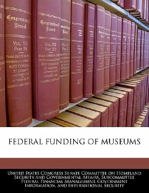 Federal Funding of Museums by United States Congress Senate Committee