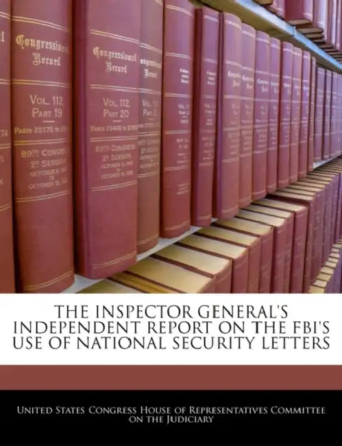 The Inspector General's Independent Report on the FBI's Use of National Security Letters by United States Congress House of Represen