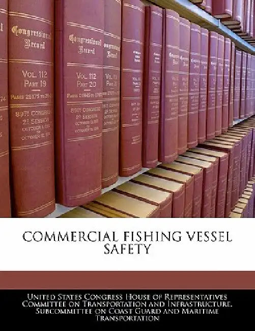 Commercial Fishing Vessel Safety by United States Congress House of Represen