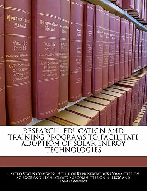 Research, Education and Training Programs to Facilitate Adoption of Solar Energy Technologies by United States Congress House of Represen