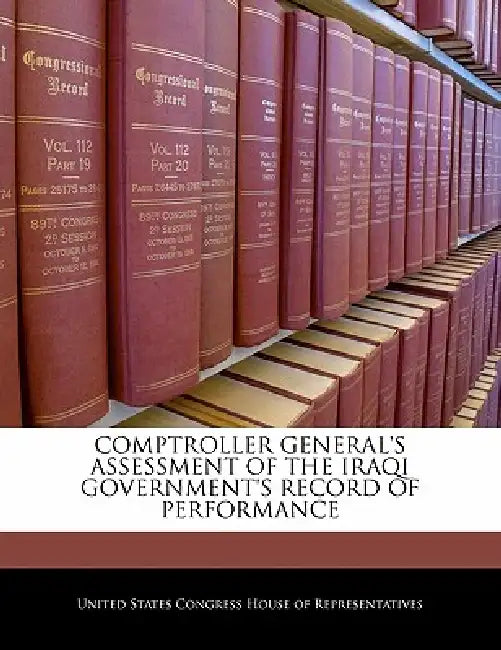 Comptroller General's Assessment of the Iraqi Government's Record of Performance by United States Congress House of Represen