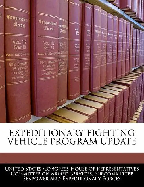 Expeditionary Fighting Vehicle Program Update by United States Congress House of Represen