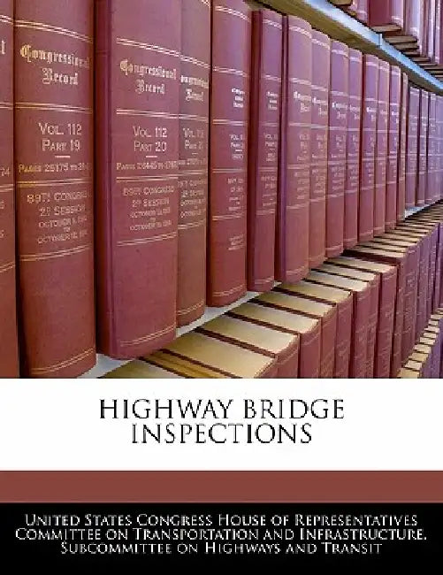 Highway Bridge Inspections by United States Congress House of Represen