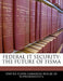 Federal It Security: The Future of Fisma by United States Congress House of Represen