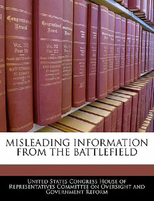 Misleading Information from the Battlefield by United States Congress House of Represen