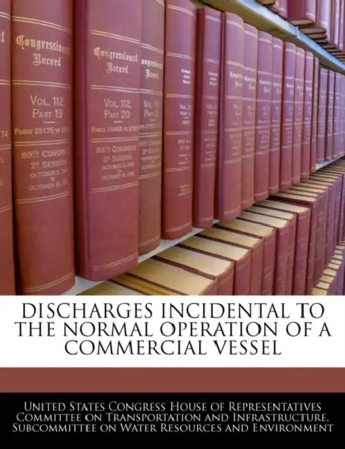 Discharges Incidental to the Normal Operation of a Commercial Vessel by United States Congress House of Represen