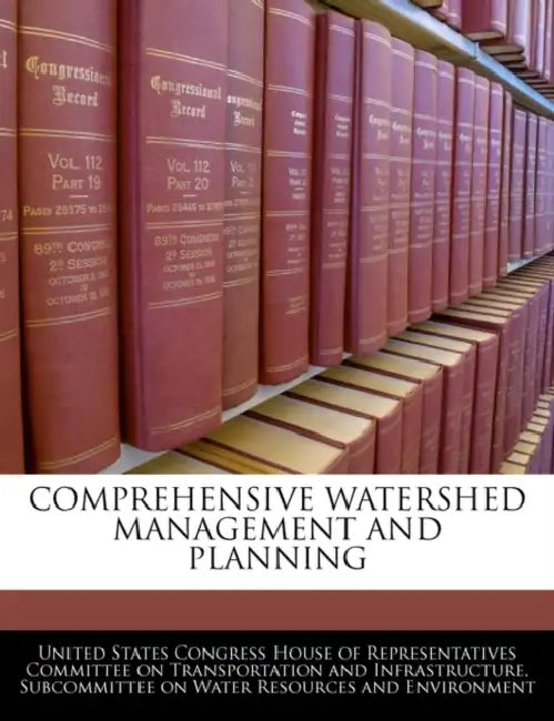 Comprehensive Watershed Management and Planning by United States Congress House of Represen