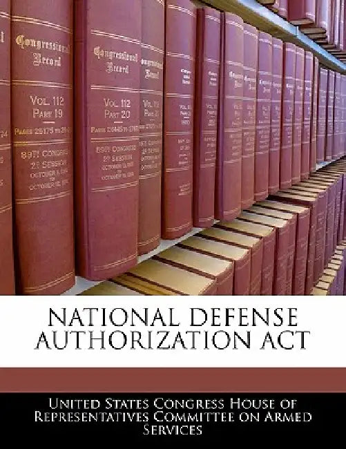 National Defense Authorization ACT by United States Congress House of Represen