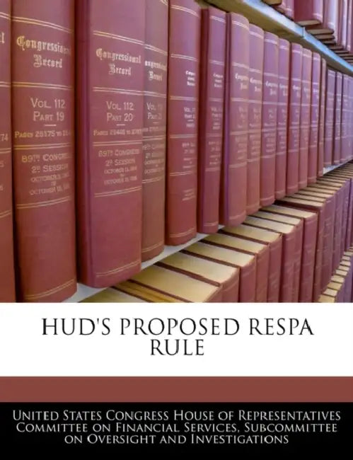 HUD's Proposed Respa Rule by United States Congress House of Represen