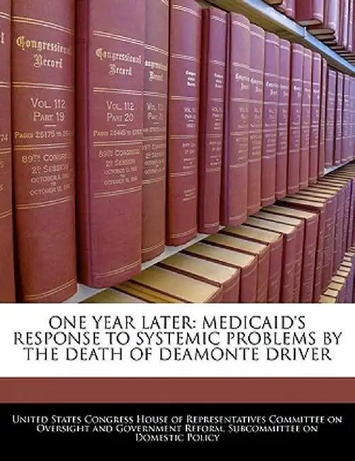 One Year Later: Medicaid's Response to Systemic Problems by the Death of Deamonte Driver by United States Congress House of Represen