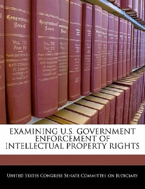 Examining U.S. Government Enforcement of Intellectual Property Rights by United States Congress Senate Committee