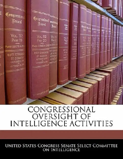 Congressional Oversight of Intelligence Activities by United States Congress Senate Select Com