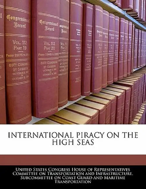 International Piracy on the High Seas by United States Congress House of Represen