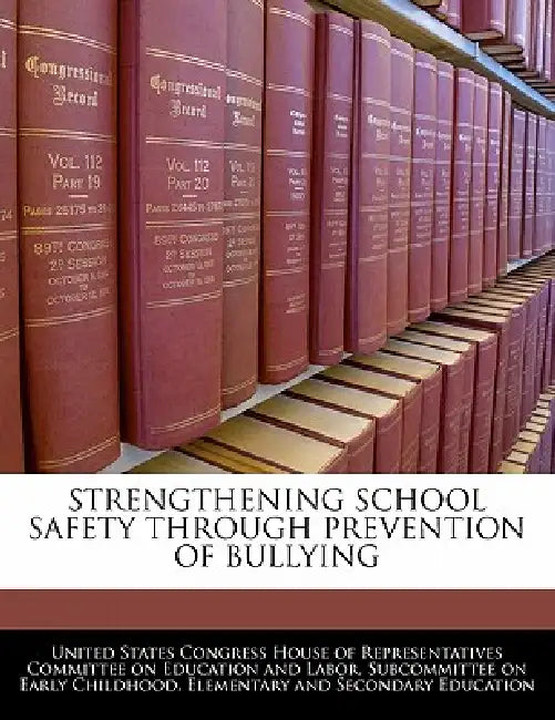 Strengthening School Safety Through Prevention of Bullying by United States Congress House of Represen