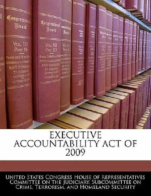 Executive Accountability Act of 2009 by United States Congress House of Represen