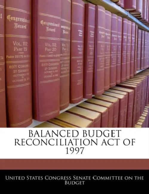 Balanced Budget Reconciliation Act of 1997 by United States Congress Senate Committee