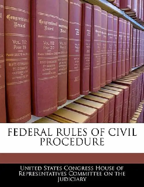 Federal Rules of Civil Procedure by United States Congress House of Represen