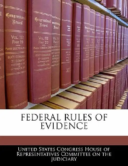 Federal Rules of Evidence by United States Congress House of Represen