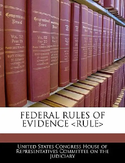 Federal Rules of Evidence by United States Congress House of Represen