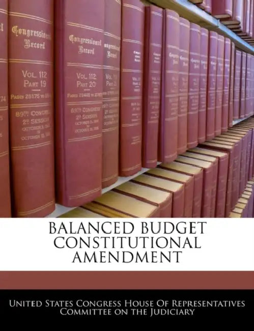 Balanced Budget Constitutional Amendment by United States Congress House of Represen
