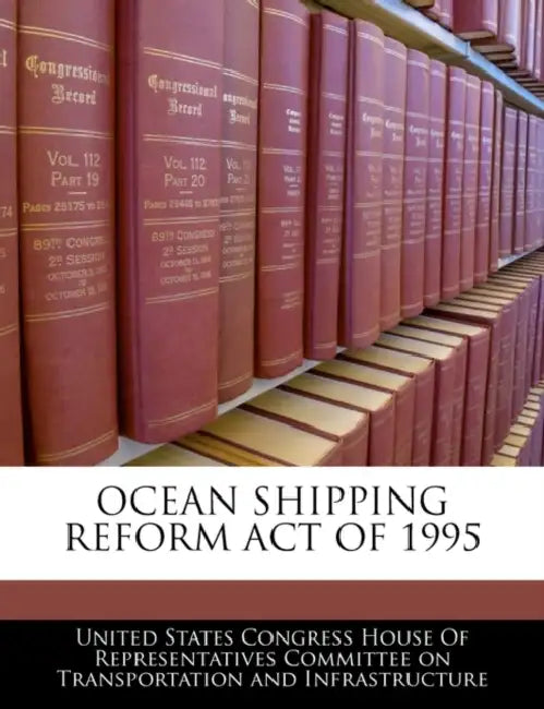 Ocean Shipping Reform Act of 1995 by United States Congress House of Represen