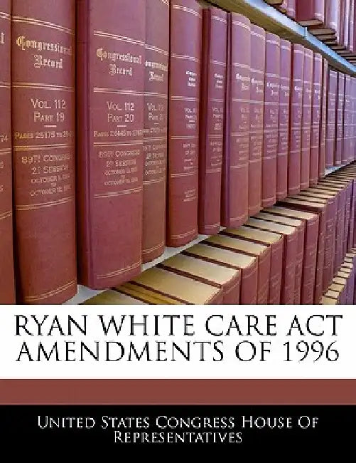 Ryan White Care ACT Amendments of 1996 by United States Congress House of Represen