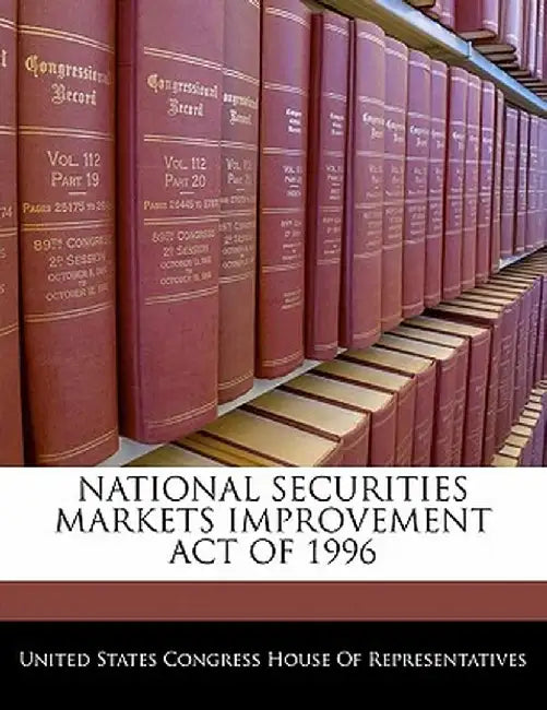 National Securities Markets Improvement Act of 1996 by United States Congress House of Represen