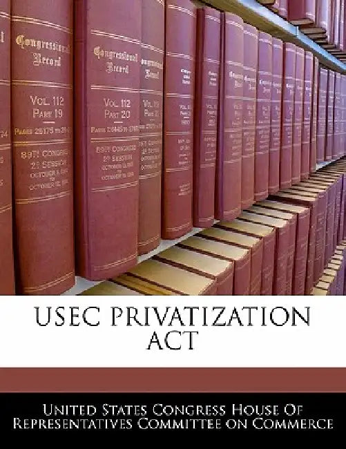 Usec Privatization ACT by United States Congress House of Represen