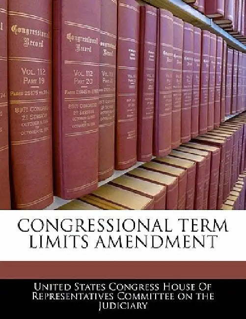 Congressional Term Limits Amendment by United States Congress House of Represen