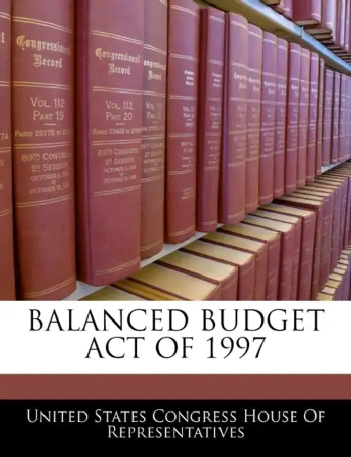 Balanced Budget Act Of 1997 by United States Congress House of Represen