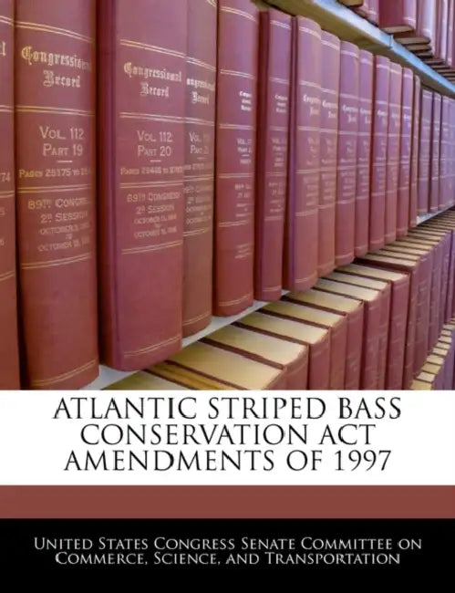 Atlantic Striped Bass Conservation ACT Amendments of 1997 by United States Congress Senate Committee