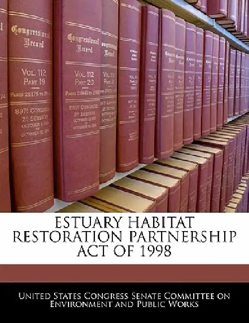 Estuary Habitat Restoration Partnership Act of 1998 by United States Congress Senate Committee
